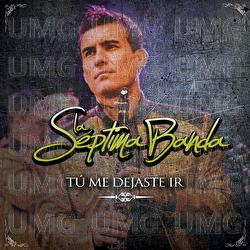 T&uacute; Me Dejaste Ir - La S&eacute;ptima Banda