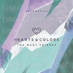 Too Many Friends - Hearts & Colors