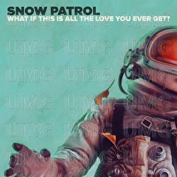 What If This Is All The Love You Ever Get? - Snow Patrol