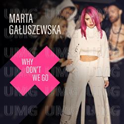 Why Don't We Go - Marta Gałuszewska