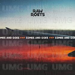 Comes And Goes - Raw Roets