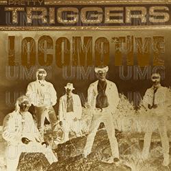 Locomotive - Pretty Triggers