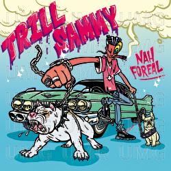 Nah Foreal - Trill Sammy