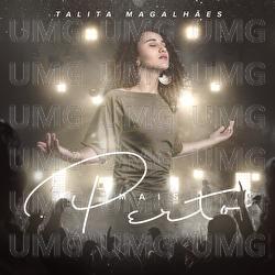Mais Perto - Talita Magalh&atilde;es