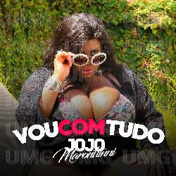 Vou Com Tudo - Jojo Maronttinni