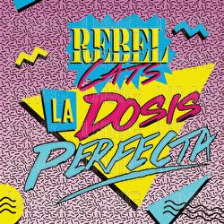 La Dosis Perfecta - Rebel Cats