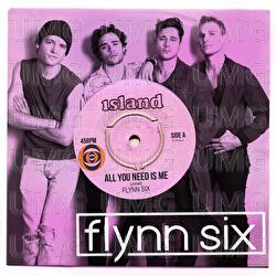 All You Need Is Me - Flynn Six