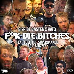 F**K DIE BITCHES - Gierige Gasten, HATO, Boef