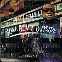You Ain't Outside - Pilla B