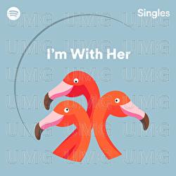 Spotify Singles - I&rsquo;m With Her