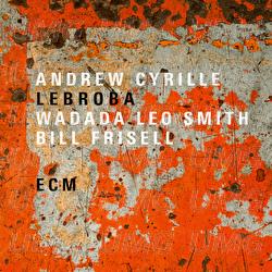 Lebroba - Andrew Cyrille, Wadada Leo Smith, Bill Frisell