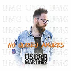 No Quiero Amores - &Oacute;scar Mart&iacute;nez