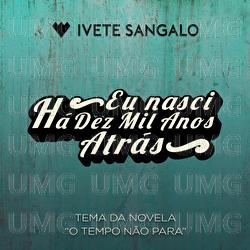Eu Nasci Há Dez Mil Anos Atrás - Ivete Sangalo