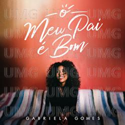 O Meu Pai &Eacute; Bom - Gabriela Gomes
