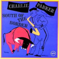 South Of The Border - Charlie Parker