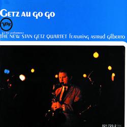 Getz Au Go Go - Stan Getz Quartet, Astrud Gilberto