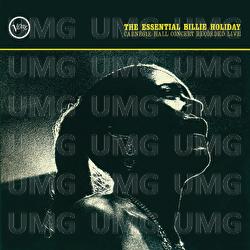 The Essential Billie Holiday: Carnegie Hall Concert Recorded Live - Billie Holiday