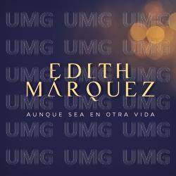 Aunque Sea En Otra Vida - Edith Márquez