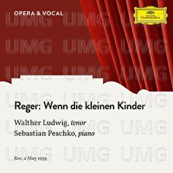 Reger: Wenn die kleinen Kinder - Walther Ludwig, Sebastian Peschko