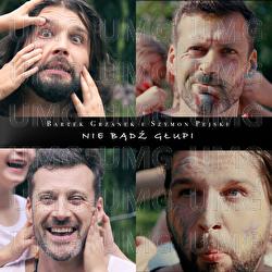 Nie Badz Glupi - Bartek Grzanek, Szymon Pejski