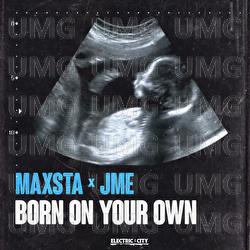 Born On Your Own - Maxsta, JME