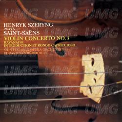 Saint-Saëns: Violin Concerto No. 3; Havanaise; Introduction et Rondo Capriccioso - Henryk Szeryng, Orchestre National de l'Opéra de Monte-Carlo, Eduard van Remoortel