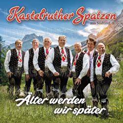 &Auml;lter werden wir sp&auml;ter - Kastelruther Spatzen