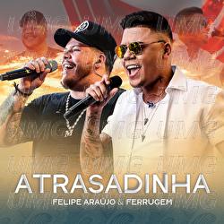 Atrasadinha - Felipe Ara&uacute;jo, Ferrugem
