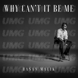 Why Can't It Be Me - Hasan Malik