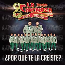 &iquest;Por Qu&eacute; Te La Cre&iacute;ste? - Banda La Chacaloza De Jerez Zacatecas