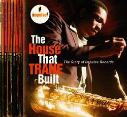 The House That Trane Built: The Story Of Impulse Records - Various Artists