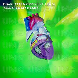 Tell It To My Heart - DIA-Plattenpussys, Lea S.