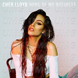 None Of My Business - Cher Lloyd