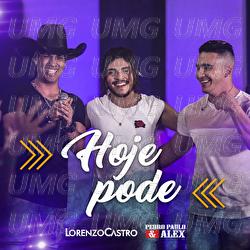 Hoje Pode - Lorenzo Castro, Pedro Paulo & Alex