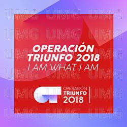 I Am What I Am - Operaci&oacute;n Triunfo 2018