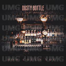 How Could You? - Dusty Bottle, Moon