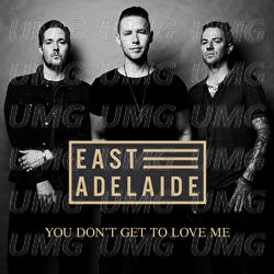 You Don't Get To Love Me - East Adelaide