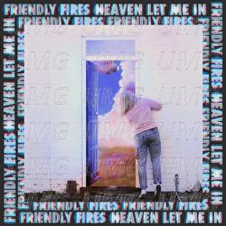 Heaven Let Me In - Friendly Fires