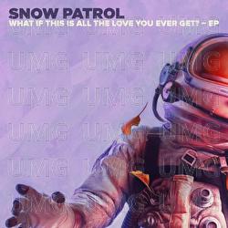 What If This Is All The Love You Ever Get? - EP - Snow Patrol