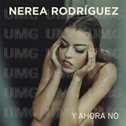Y Ahora No - Nerea Rodr&iacute;guez