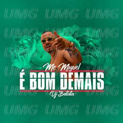 É Bom Demais - MC Miguel, DJ Batata