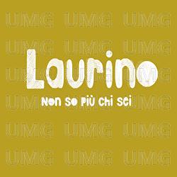 Non So Pi&ugrave; Chi Sei - Laurino