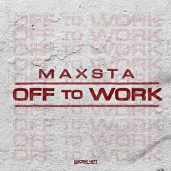 Off To Work - Maxsta