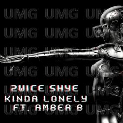 Kinda Lonely - 2wice Shye, Amber Fieldgate