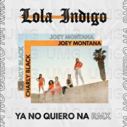 Ya No Quiero Ná - Lola Indigo, Joey Montana, Charly Black