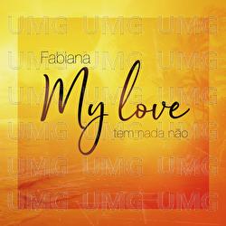 My Love Tem Nada Nao - Fabiana