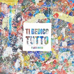 Ti Dedico Tutto - Ciuffi Rossi
