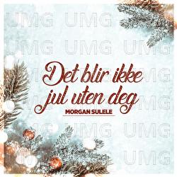 Det blir ikke jul uten deg - Morgan Sulele