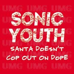 Santa Doesn't Cop Out On Dope - Sonic Youth