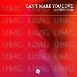 Can&rsquo;t Make You Love - Anthony Harm